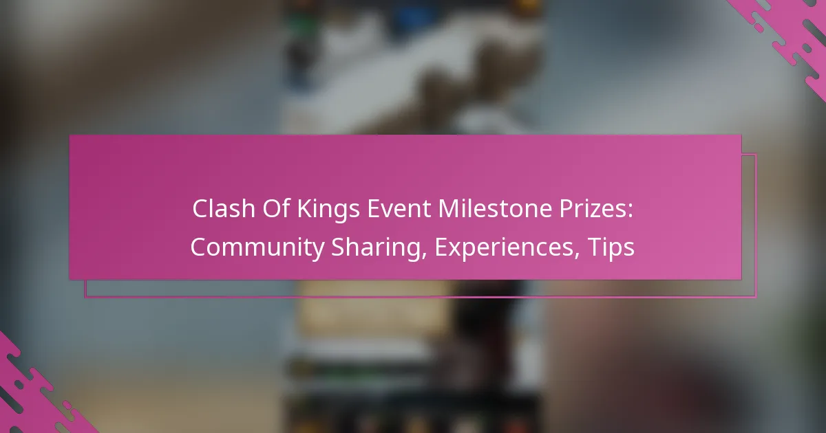 Clash Of Kings Event Milestone Prizes: Community Sharing, Experiences, Tips