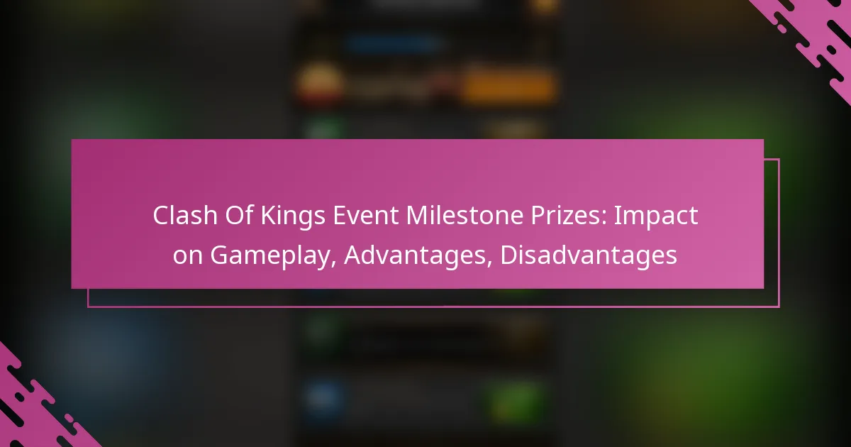 Clash Of Kings Event Milestone Prizes: Impact on Gameplay, Advantages, Disadvantages