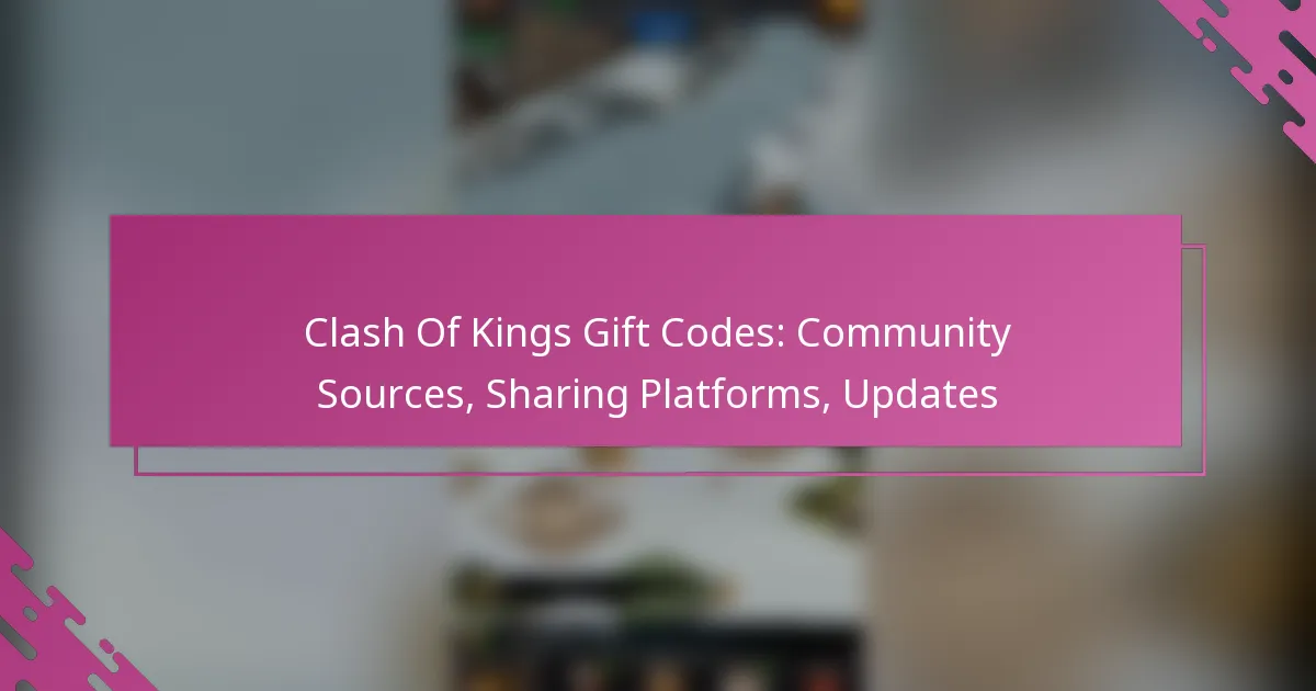 Clash Of Kings Gift Codes: Community Sources, Sharing Platforms, Updates