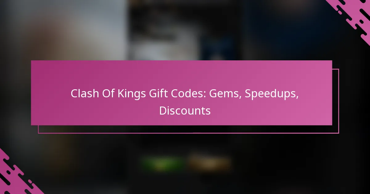 Clash Of Kings Gift Codes: Gems, Speedups, Discounts