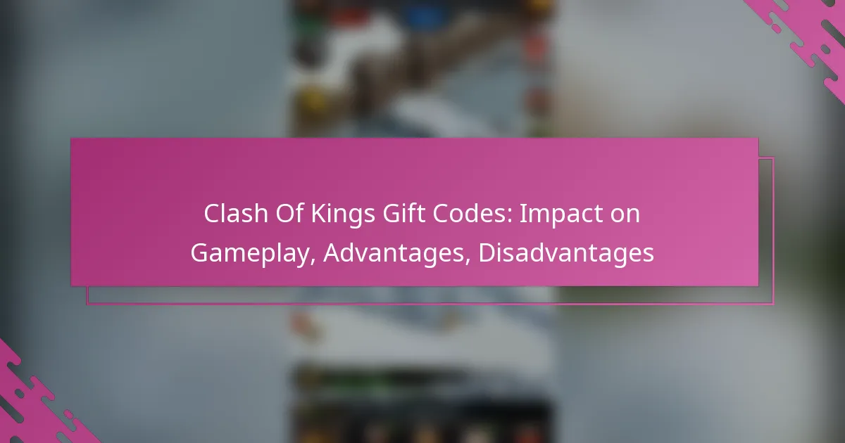Clash Of Kings Gift Codes: Impact on Gameplay, Advantages, Disadvantages