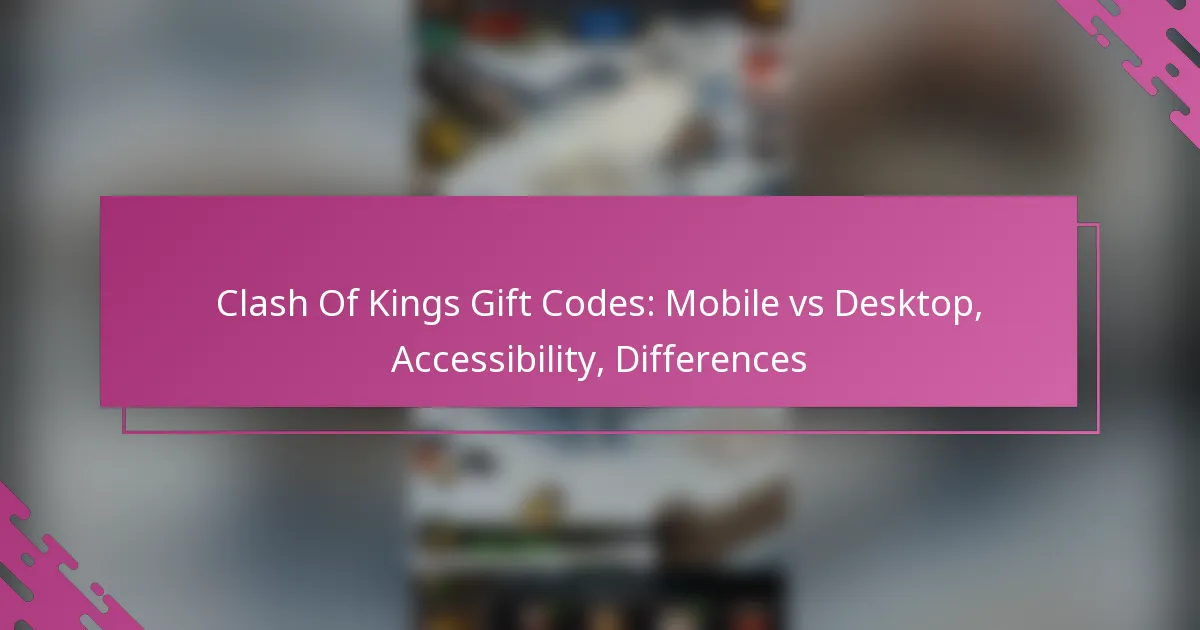 Clash Of Kings Gift Codes: Mobile vs Desktop, Accessibility, Differences