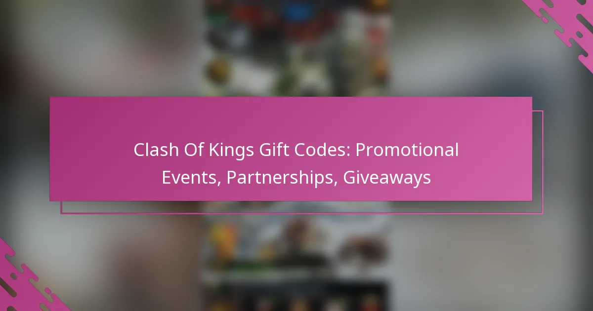 Clash Of Kings Gift Codes: Promotional Events, Partnerships, Giveaways