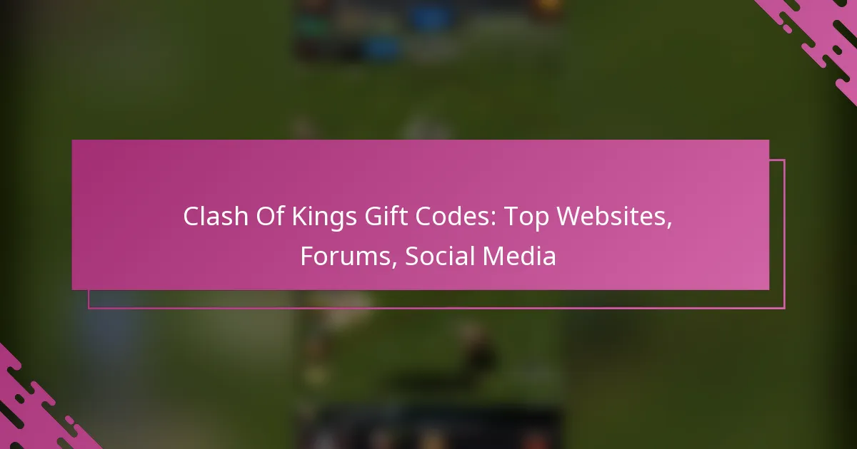 Clash Of Kings Gift Codes: Top Websites, Forums, Social Media