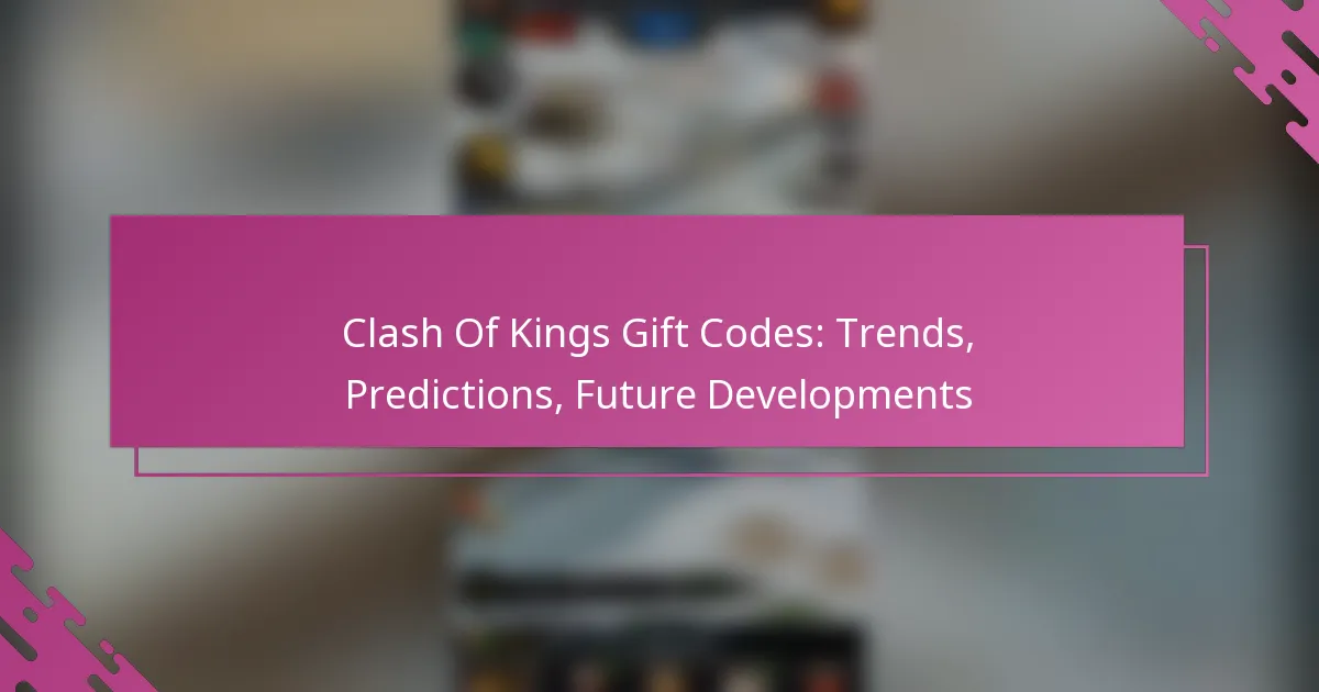 Clash Of Kings Gift Codes: Trends, Predictions, Future Developments