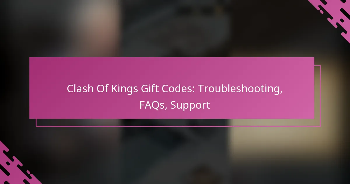 Clash Of Kings Gift Codes: Troubleshooting, FAQs, Support