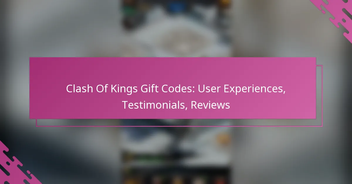 Clash Of Kings Gift Codes: User Experiences, Testimonials, Reviews