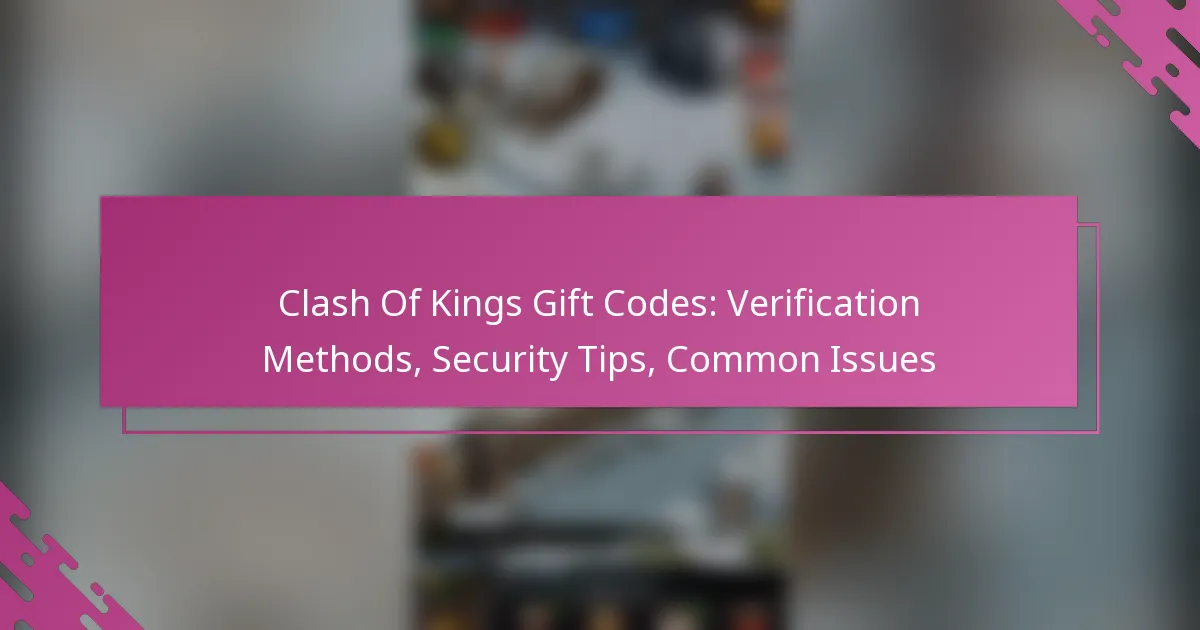 Clash Of Kings Gift Codes: Verification Methods, Security Tips, Common Issues
