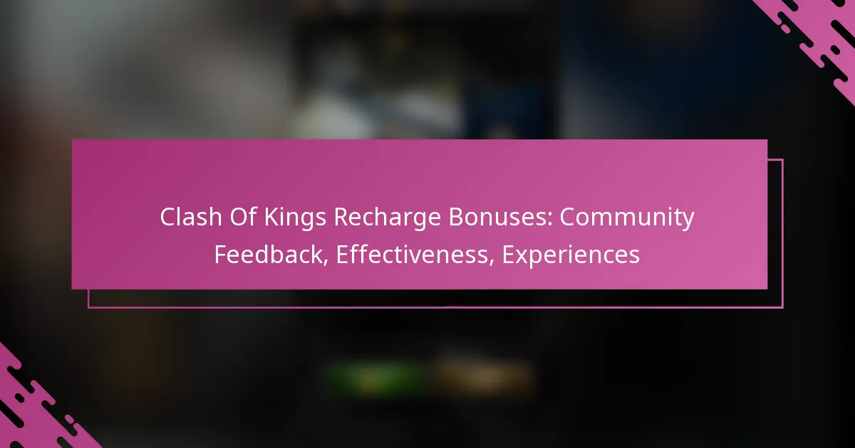 Clash Of Kings Recharge Bonuses: Community Feedback, Effectiveness, Experiences