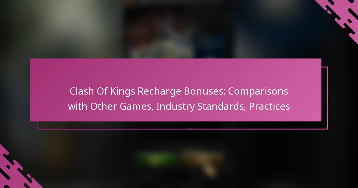 Clash Of Kings Recharge Bonuses: Comparisons with Other Games, Industry Standards, Practices