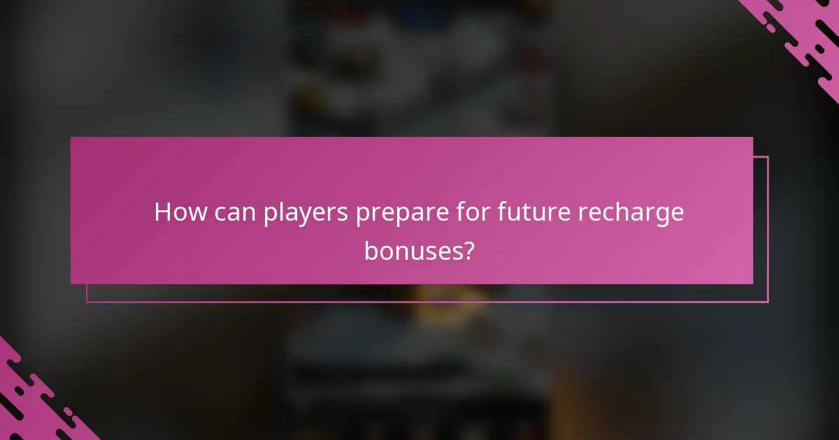How can players prepare for future recharge bonuses?
