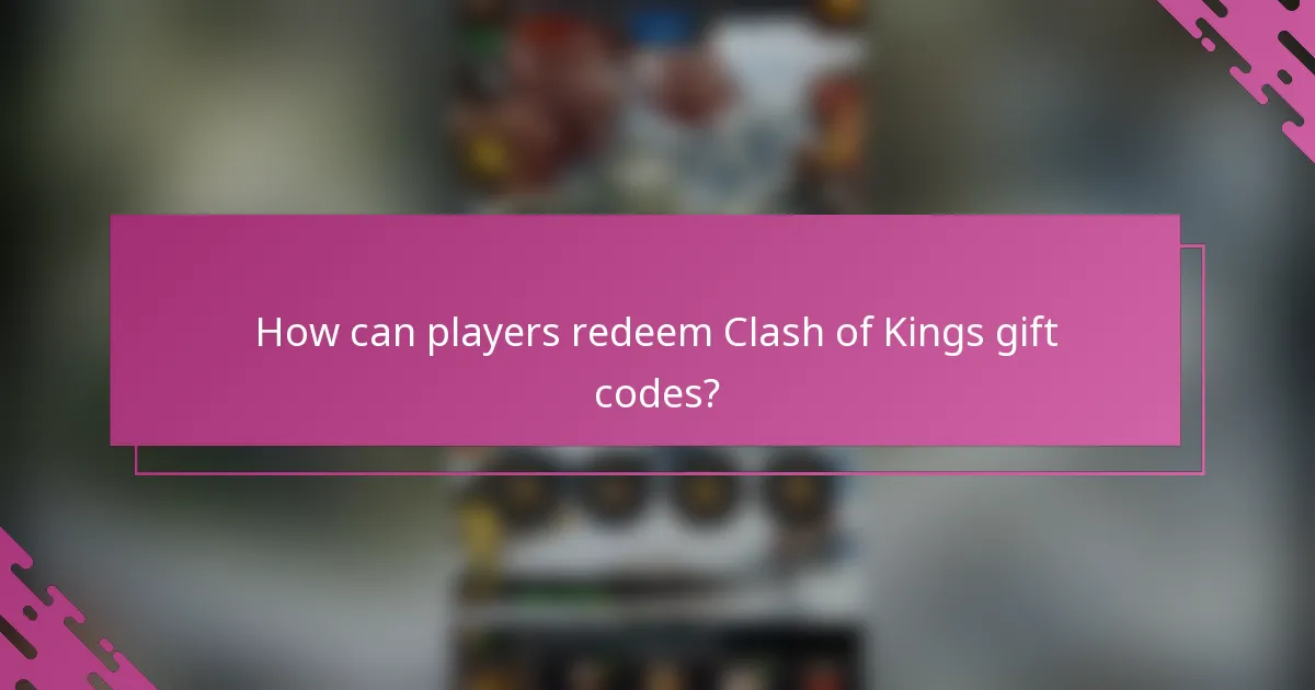 How can players redeem Clash of Kings gift codes?