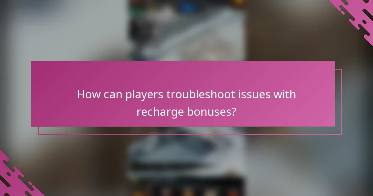 How can players troubleshoot issues with recharge bonuses?