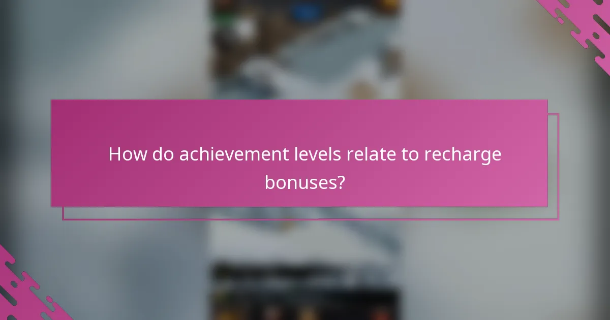 How do achievement levels relate to recharge bonuses?