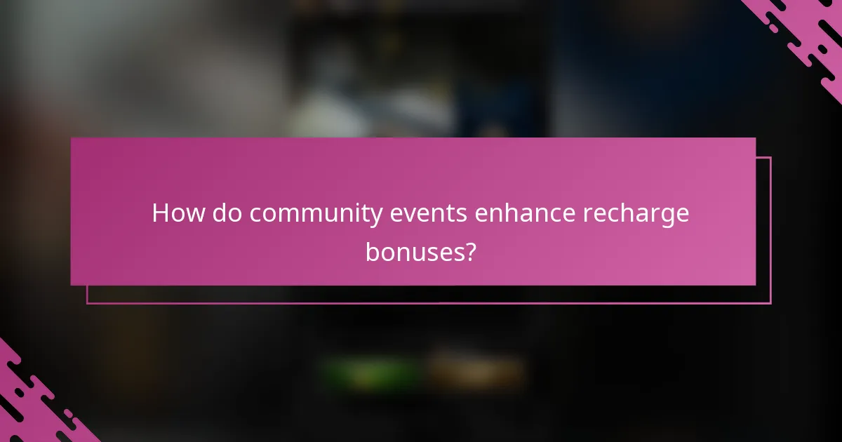 How do community events enhance recharge bonuses?