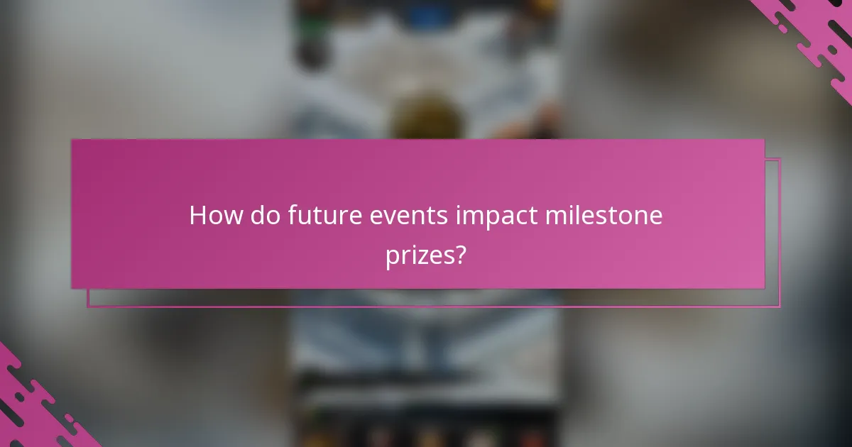 How do future events impact milestone prizes?