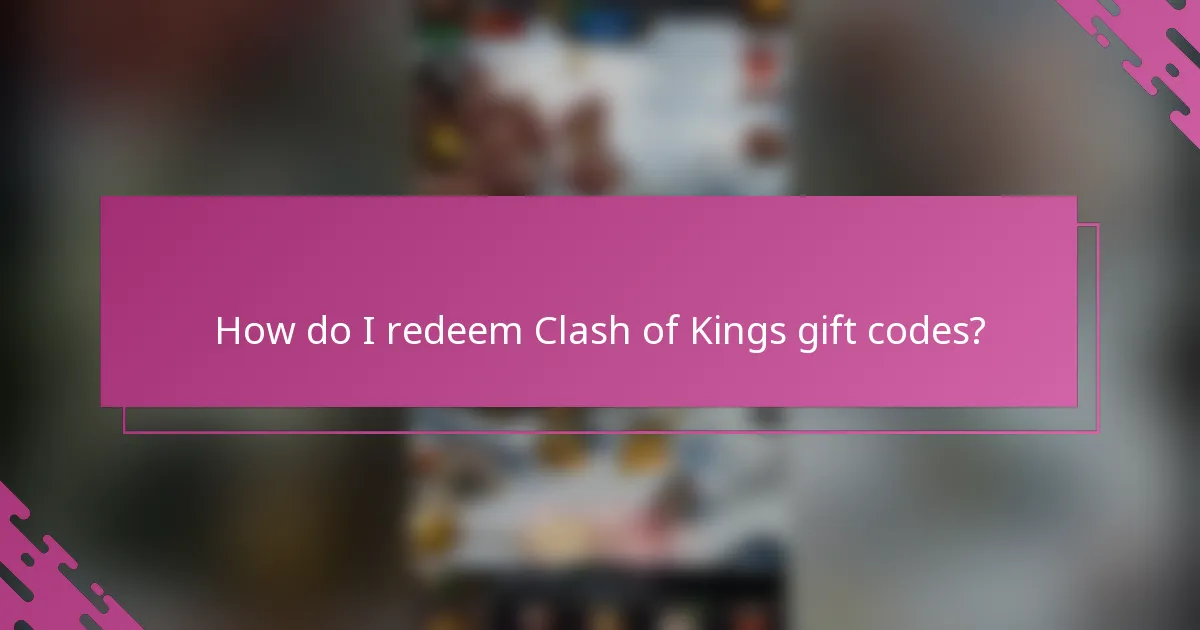 How do I redeem Clash of Kings gift codes?