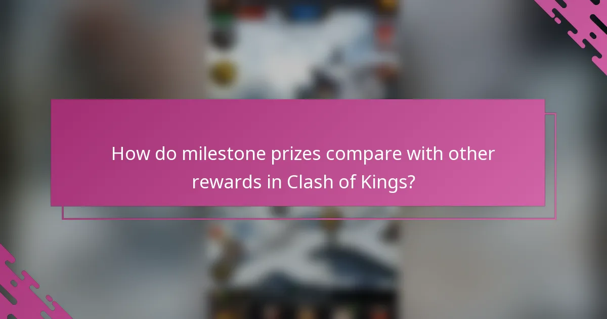 How do milestone prizes compare with other rewards in Clash of Kings?