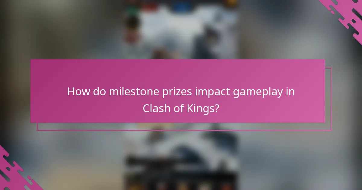 How do milestone prizes impact gameplay in Clash of Kings?