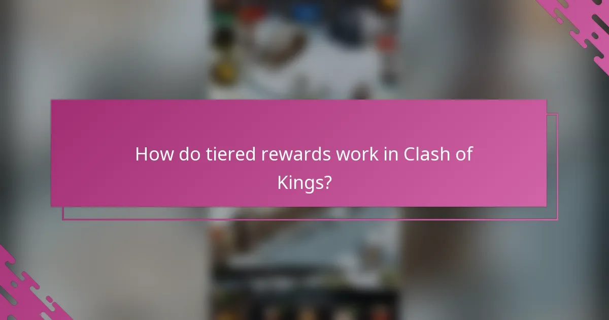 How do tiered rewards work in Clash of Kings?