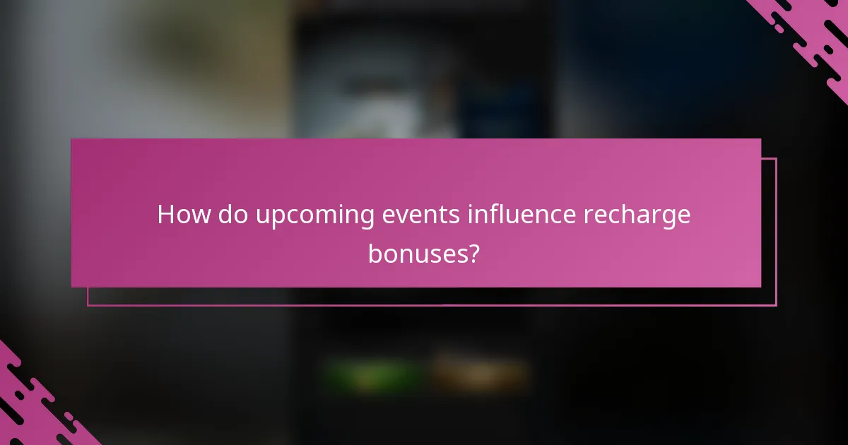How do upcoming events influence recharge bonuses?