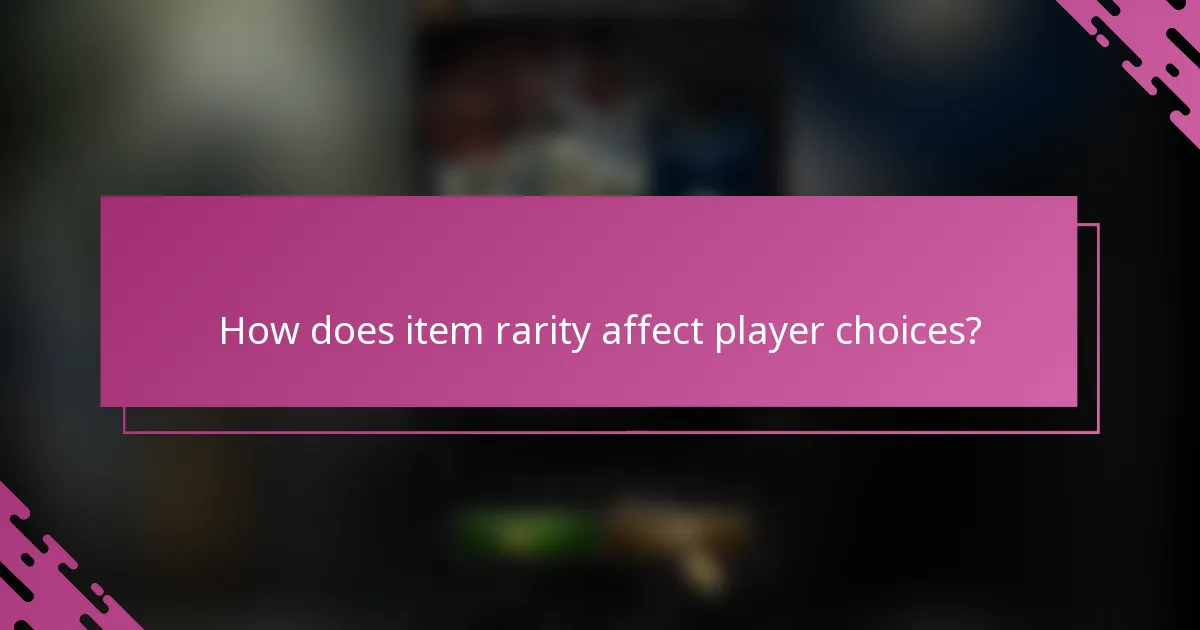 How does item rarity affect player choices?