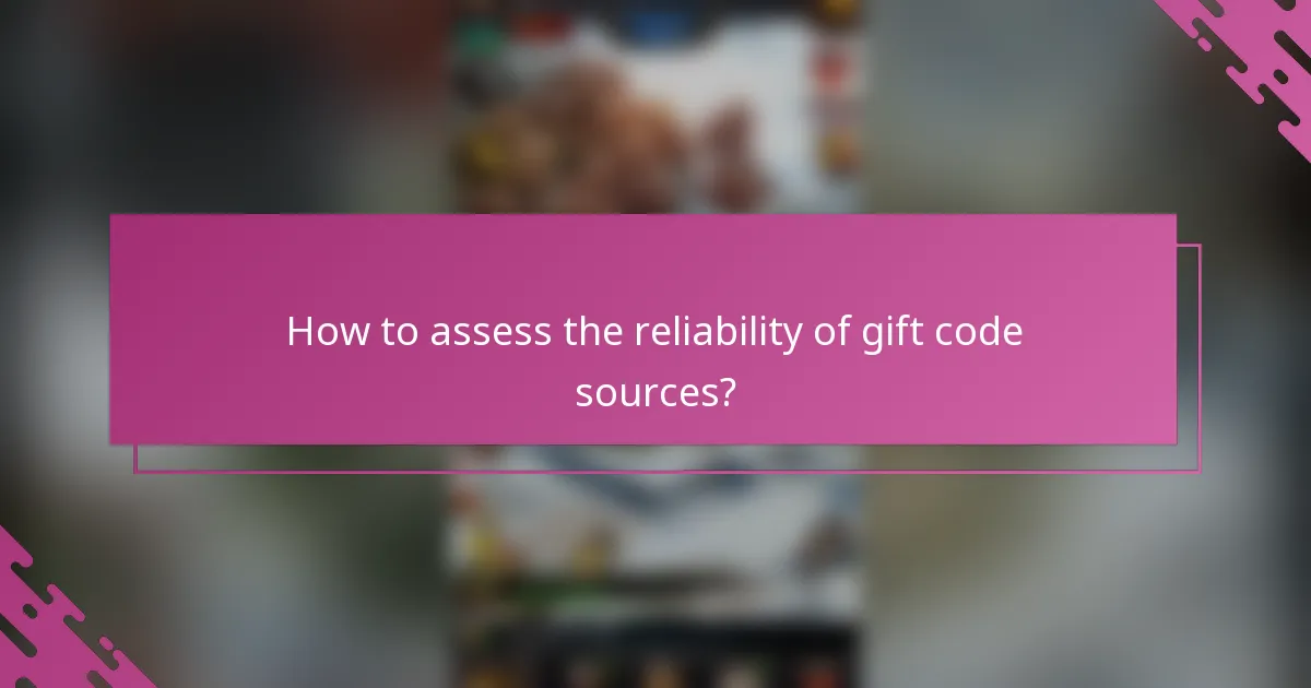 How to assess the reliability of gift code sources?
