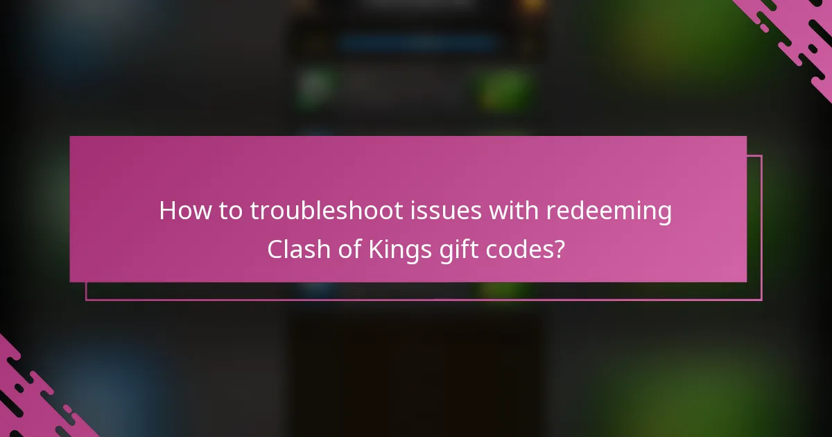How to troubleshoot issues with redeeming Clash of Kings gift codes?
