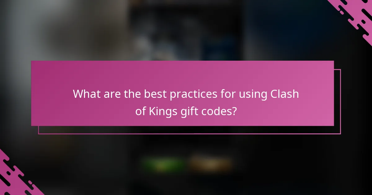 What are the best practices for using Clash of Kings gift codes?