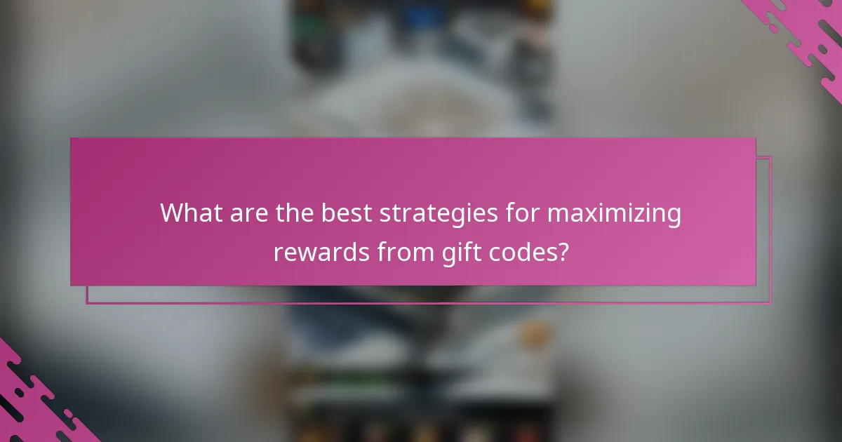 What are the best strategies for maximizing rewards from gift codes?