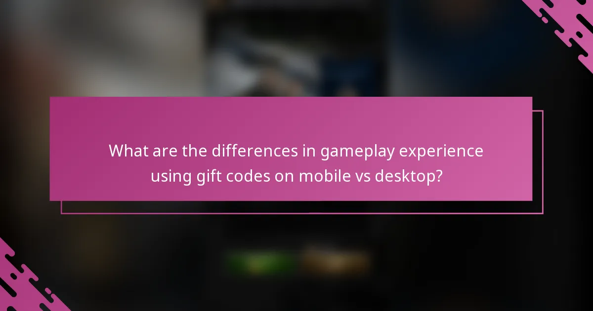 What are the differences in gameplay experience using gift codes on mobile vs desktop?