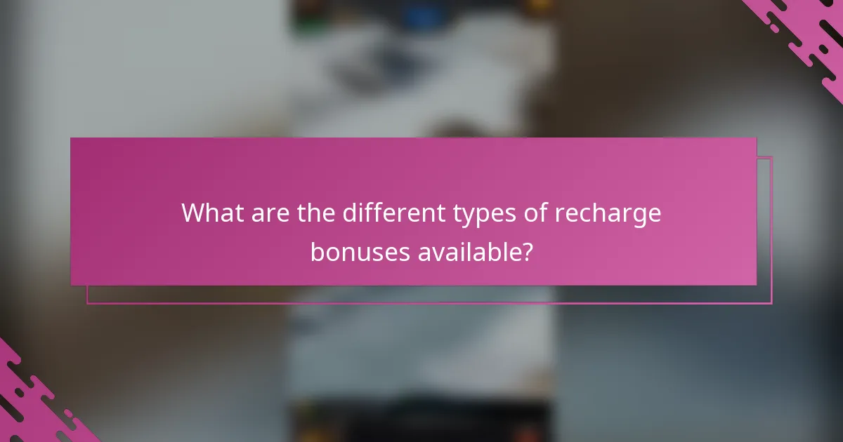 What are the different types of recharge bonuses available?