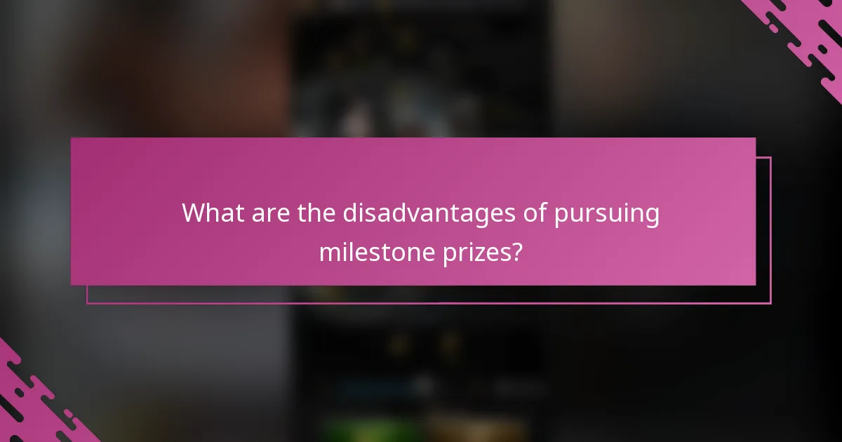 What are the disadvantages of pursuing milestone prizes?