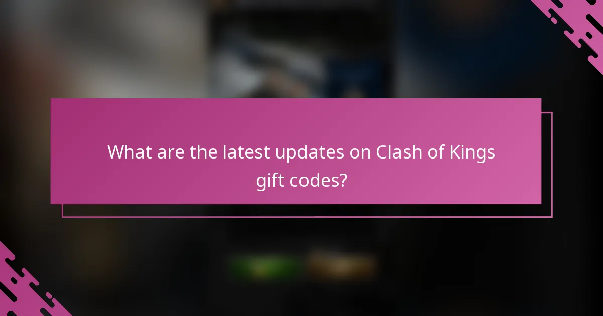 What are the latest updates on Clash of Kings gift codes?