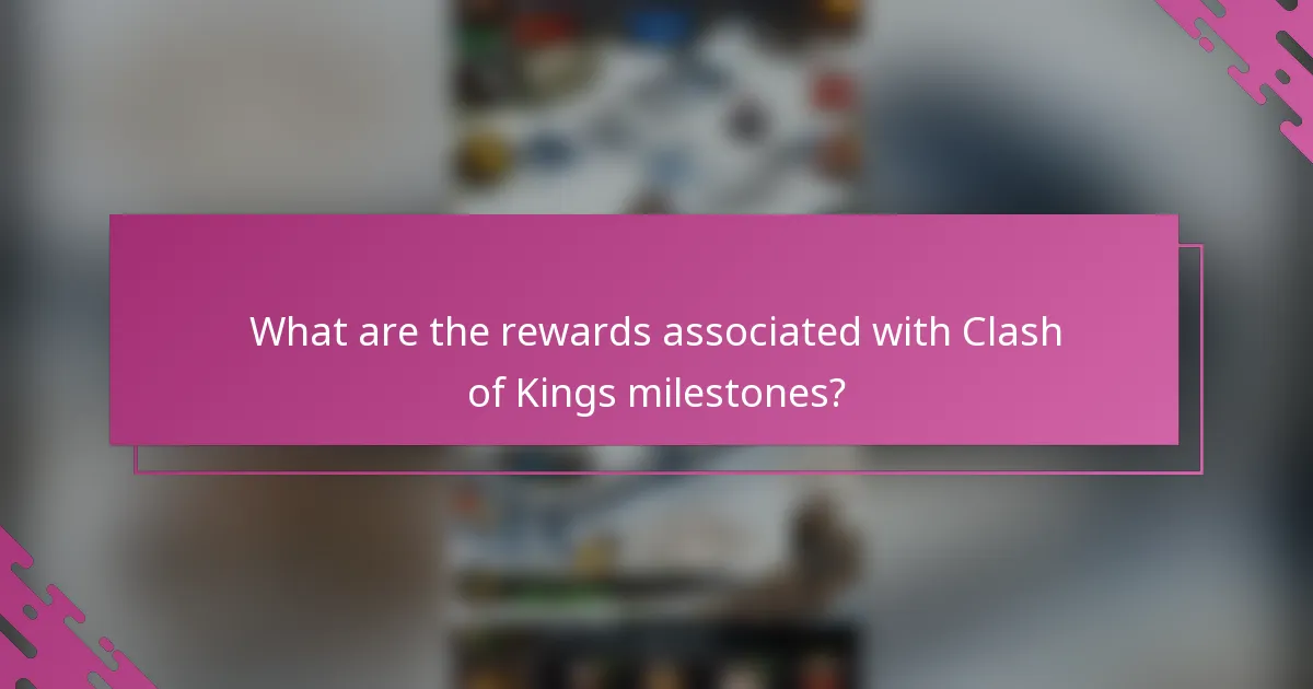What are the rewards associated with Clash of Kings milestones?