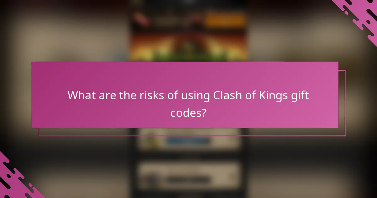 What are the risks of using Clash of Kings gift codes?
