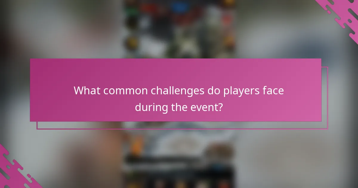What common challenges do players face during the event?