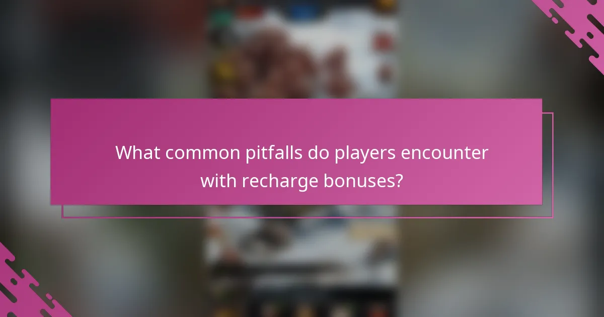 What common pitfalls do players encounter with recharge bonuses?