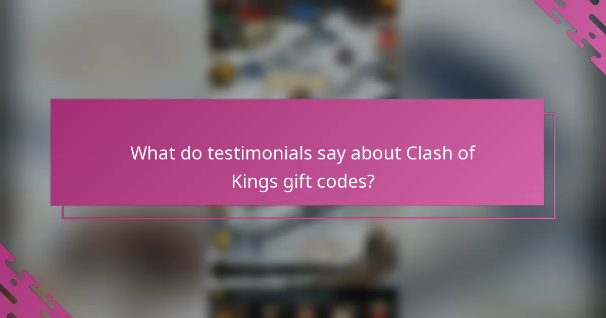 What do testimonials say about Clash of Kings gift codes?