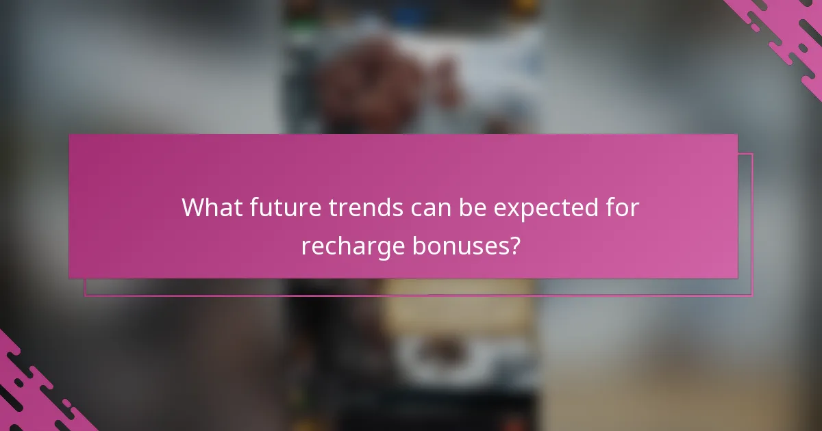 What future trends can be expected for recharge bonuses?