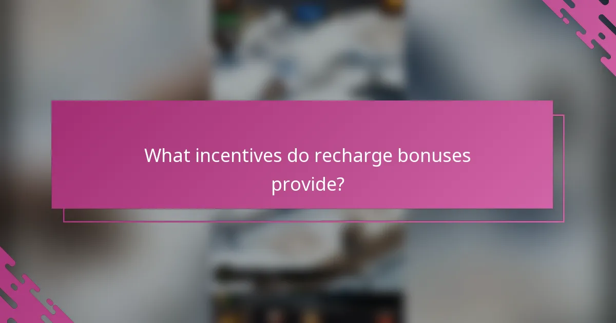 What incentives do recharge bonuses provide?