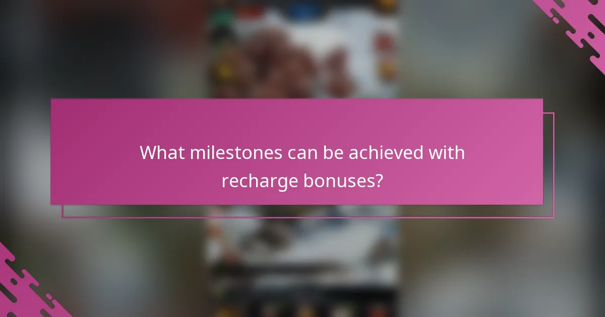 What milestones can be achieved with recharge bonuses?