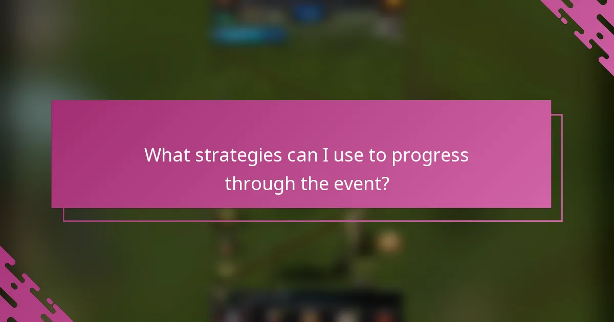 What strategies can I use to progress through the event?