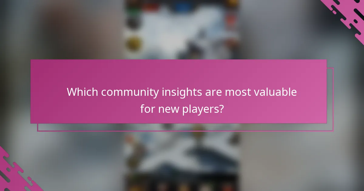 Which community insights are most valuable for new players?