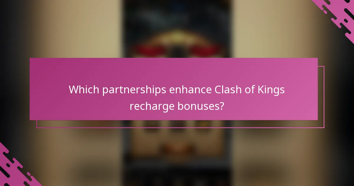 Which partnerships enhance Clash of Kings recharge bonuses?