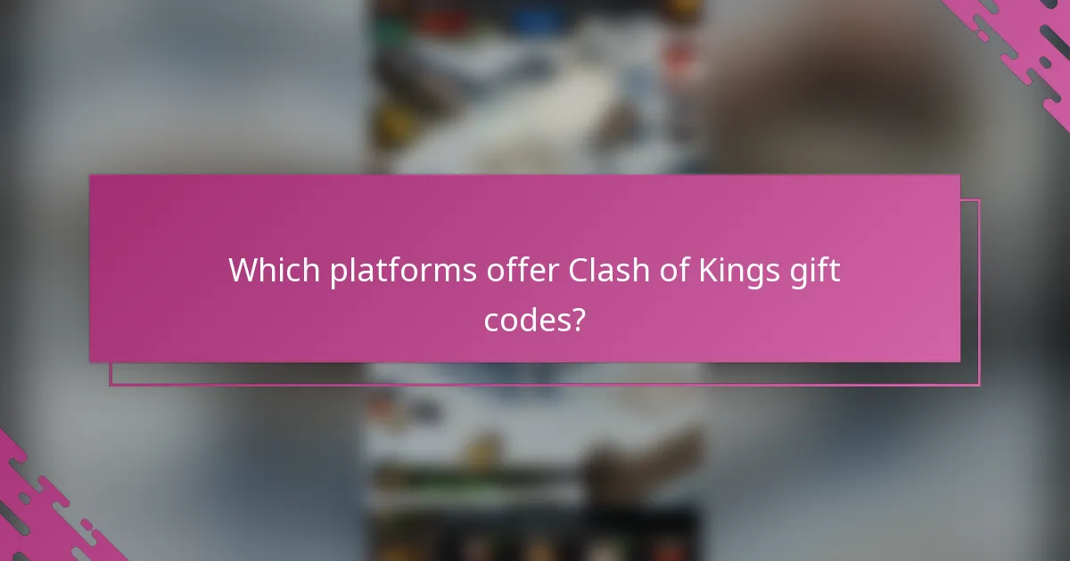 Which platforms offer Clash of Kings gift codes?