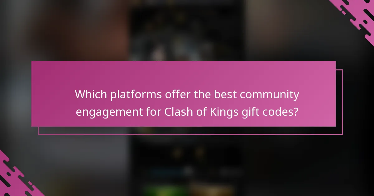 Which platforms offer the best community engagement for Clash of Kings gift codes?