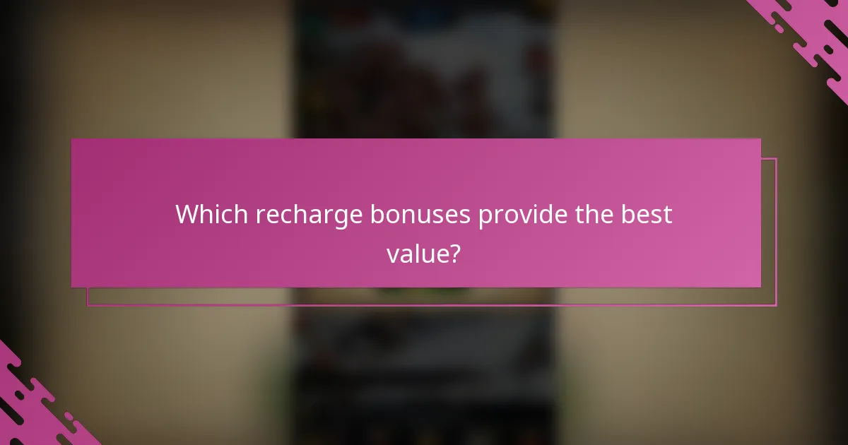 Which recharge bonuses provide the best value?
