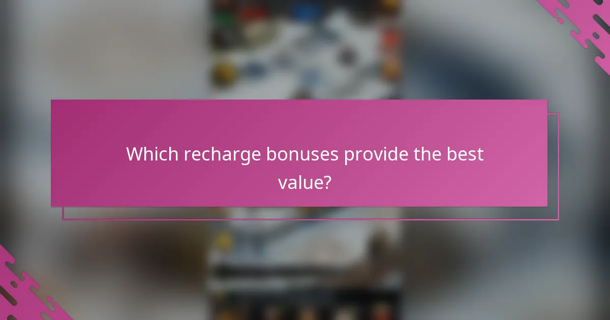 Which recharge bonuses provide the best value?