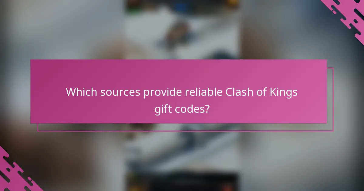 Which sources provide reliable Clash of Kings gift codes?
